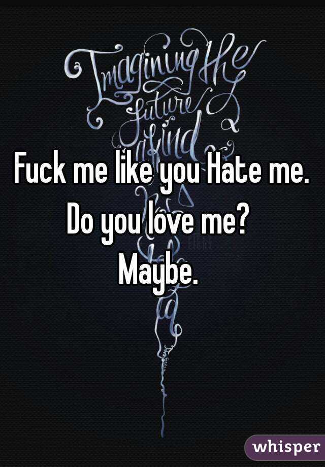Fuck Me Like You Hate Me